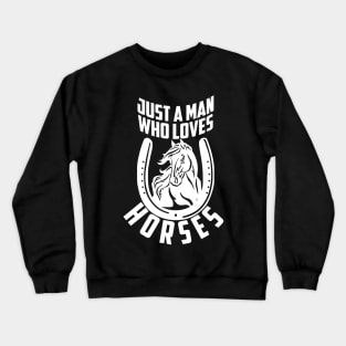 Just A Man Who Loves Horses Crewneck Sweatshirt